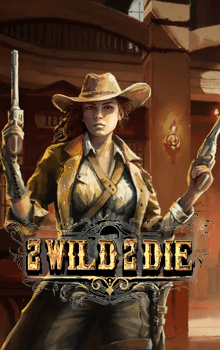 2 Wild 2 Die